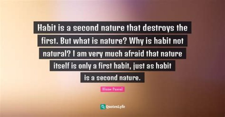 Why is habit called Second Nature